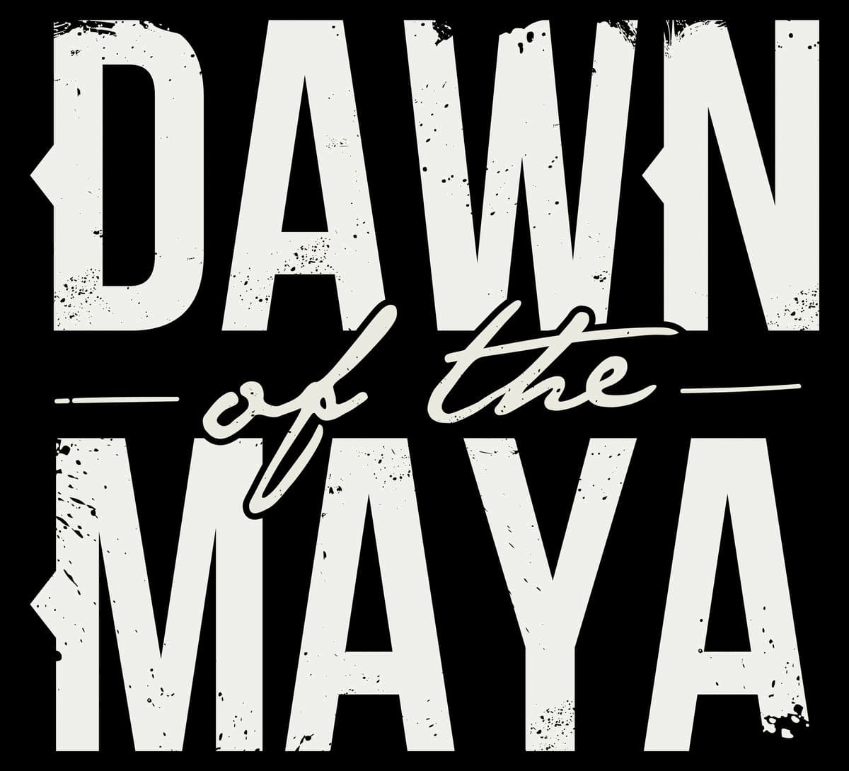 Dawn of the Maya Dawn of the Maya